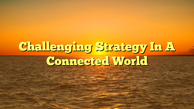 Challenging Strategy In A Connected World