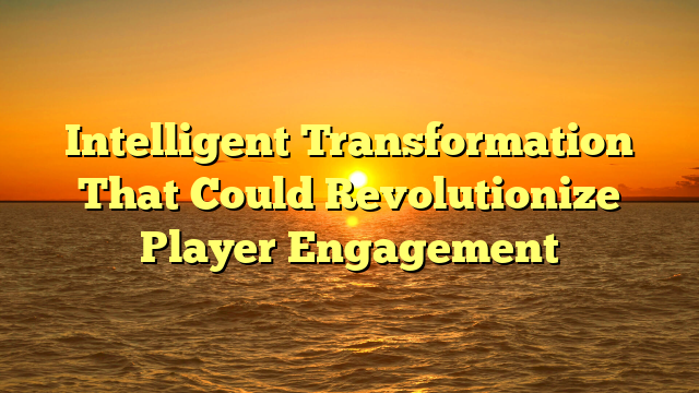 Intelligent Transformation That Could Revolutionize Player Engagement