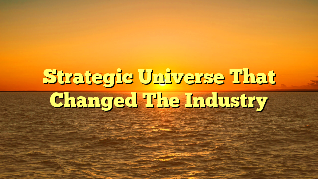 Strategic Universe That Changed The Industry
