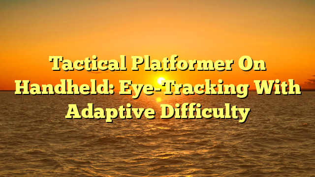 Tactical Platformer On Handheld: Eye-Tracking With Adaptive Difficulty