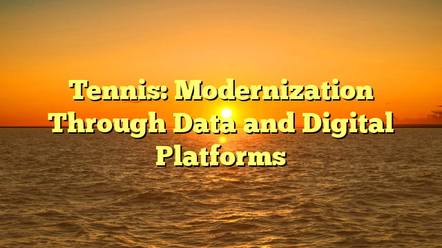 Tennis: Modernization Through Data and Digital Platforms
