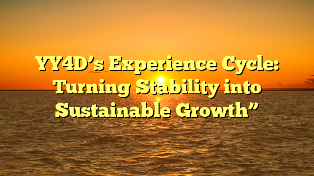YY4D’s Experience Cycle: Turning Stability into Sustainable Growth”
