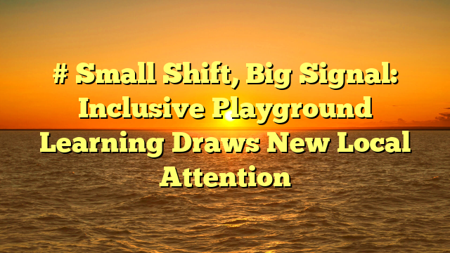 # Small Shift, Big Signal: Inclusive Playground Learning Draws New Local Attention